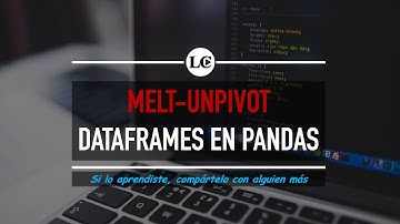 35. Pandas - Melt | Unpivot de dataframes con Pandas | Curso de Python 3 desde Cero | La Cartilla