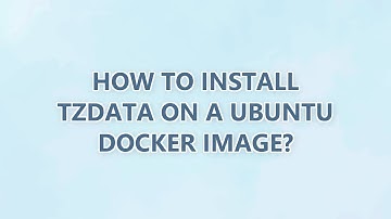 How to install tzdata on a ubuntu docker image? (7 SOLUTIONS!!)
