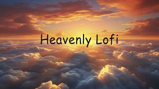 Heavenly LoFi ✨ Relaxing Beats for Fresh Starts, Clear Skies & Quiet Mornings ☀️