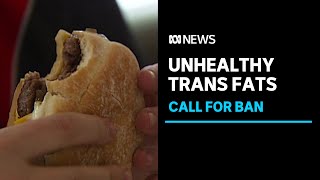 WHO calls out Australia for inaction on trans fats | ABC News