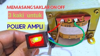 CARA MEMASANG SAKLAR ON/OFF 3 KAKI PADA POWER AMPLI !! UNTUK PEMULA