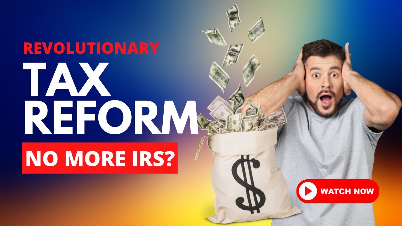 Revolutionary Tax Reform: Abolish the IRS & Eliminate Income Tax - YouTube
