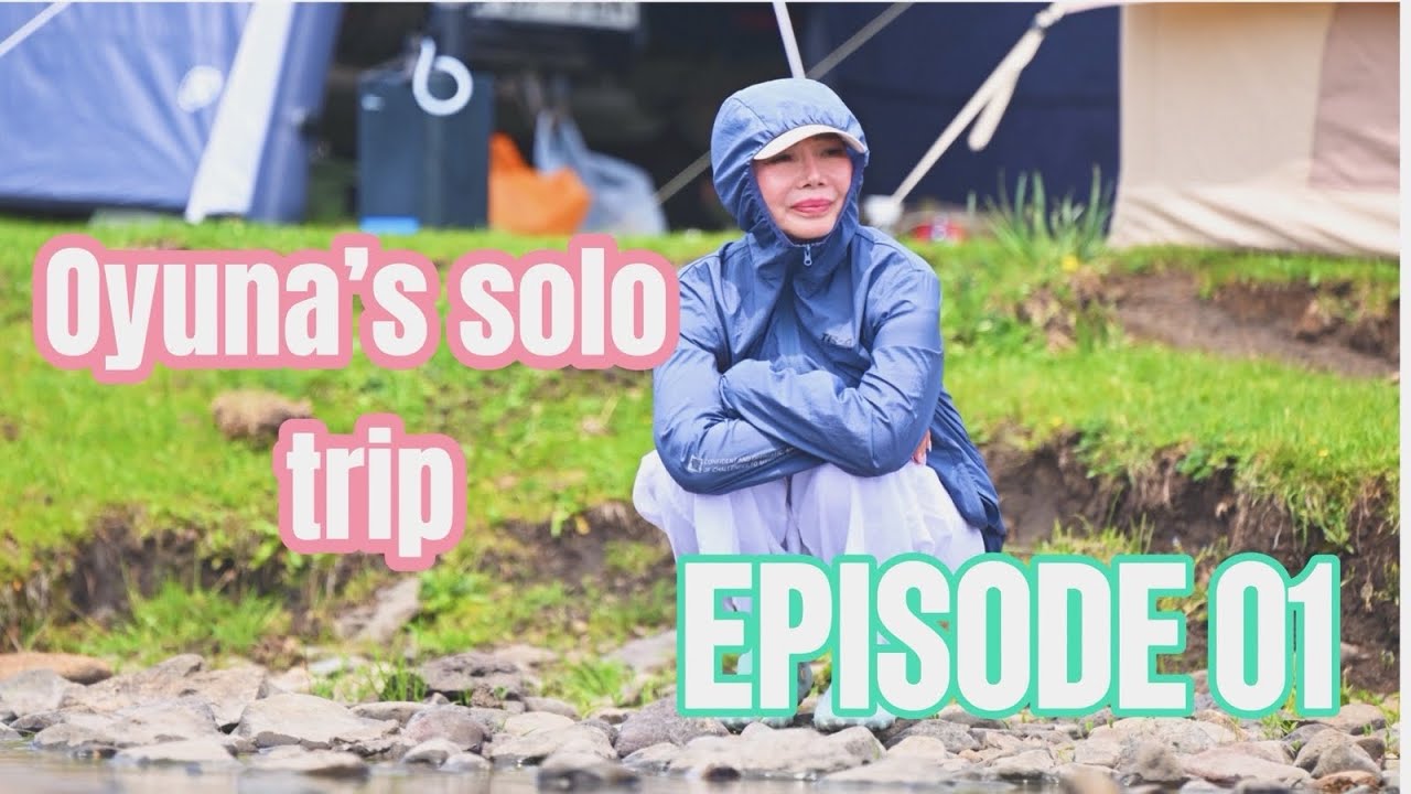 Oyuna’s solo trip EPISODE 01