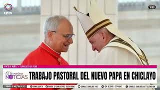 TRABAJO PASTORAL DEL NUEVO PAPA EN CHICLAYO / AYATOLA NUÑEZ – PERIODISTA EN PERÚ