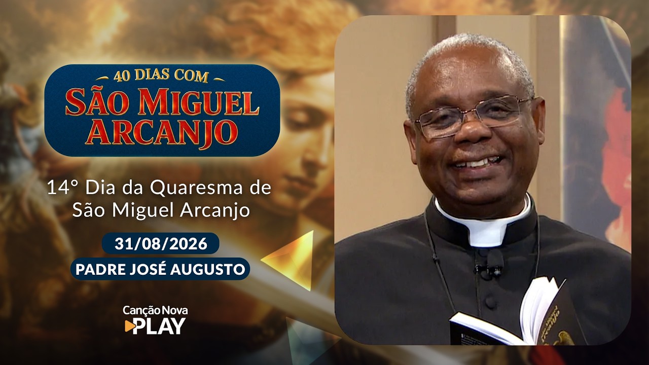 14º Dia da Quaresma de São Miguel Arcanjo com Padre José Augusto e Vanusia Maria - 31/08/2026