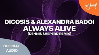 Dicosis & Alexandra Badoi - Always Alive (Dennis Sheperd Remix) [High Contrast Recordings]