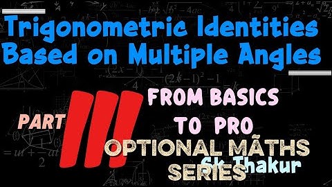 Trigonometric Identities Based on Multiple Angles | Part 3 || Sk Thakur