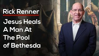 Rick Renner — Jesus Heals a Man at the Pool of Bethesda