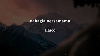 Haico - BAHAGIA BERSAMAMU ( Lirik + Cover )