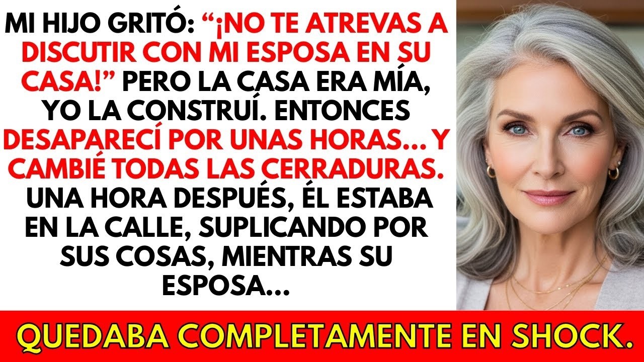 '¡No discutas con mi esposa en su casa!' gritó mi hijo, aunque era MI casa  Cambié las cerradura