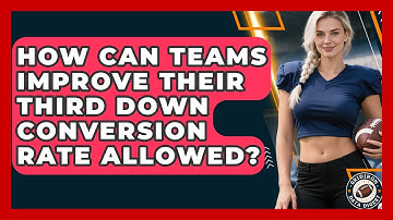 How Can Teams Improve Their Third Down Conversion Rate Allowed? - Gridiron Data Digest