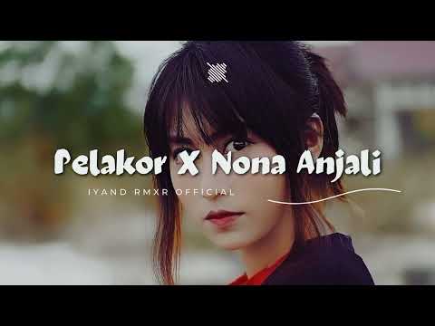 Dangdut Gacor 🔥 PELAKOR _X_ NONA ANJALI || IYAND RMXR _ New 2023🌴🌴🌴