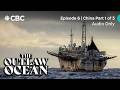 The undisputed superpower of the seas (China Part 1 of 3) | The Outlaw Ocean