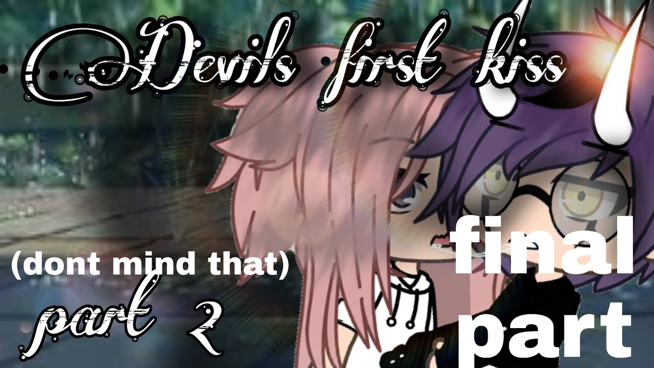Devils first kiss~glmm~final part - YouTube