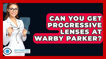 Can You Get Progressive Lenses At Warby Parker? - Optometry Knowledge Base