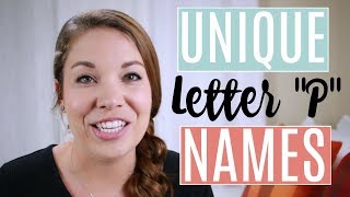 UNIQUE LETTER 'P' BABY NAMES!! | Meanings & US Ranking UNIQUE LETTER 'P' BABY NAMES!! | Meanings & US Ranking