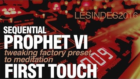 DSI SEQUENTIAL PROPHET 6 // First Touch // TWEAKING TO MEDITATION