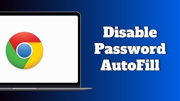 How to Disable Password AutoFill in Google Chrome