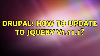 Drupal: How to update to jQuery v1.11.1? (2 Solutions!!)