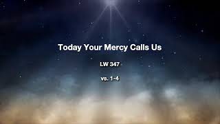 Today Your Mercy Calls Us LW 347 v. 1-4 - Lutheran Worship Christian Church Hymn