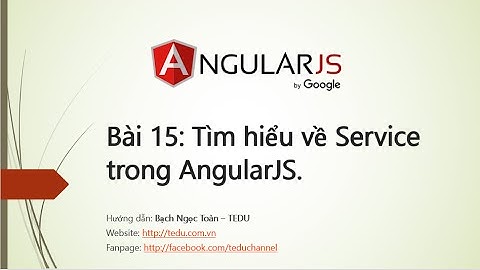 AngularJS căn bản - Bài 15:  Tìm hiểu về AngularJS Service