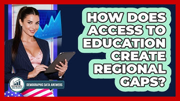 How Does Access To Education Create Regional Gaps? - Demographic Data Answers