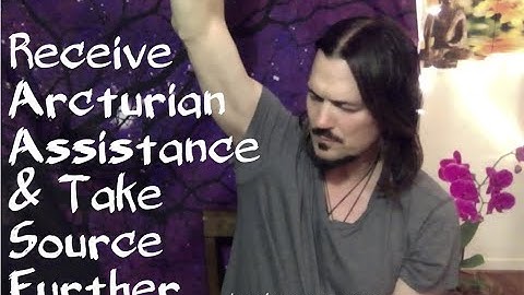 Receive Arcturian Assistance & Take Source Further ∞The 9D Arcturian Council via Daniel Scranton