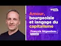 Lamour et les mots du capitalisme  franois bgaudeau