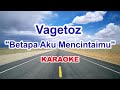 VAGETOZ BETAPA AKU MENCINTAIMU KARAOKE VAGETOZ BETAPA AKU MENCINTAIMU KARAOKE