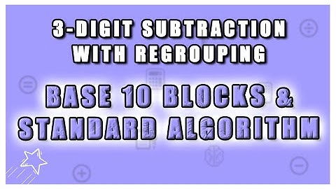 3-Digit Subtraction (With Regrouping) - Base 10 Blocks and Standard Algorithm