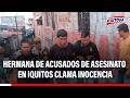 🔴🔵 Hermana de tres jóvenes acusados de asesinato asegura que son inocentes