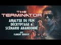 Terminator  analyse dcryptage et scnario abandonn  avec florent abougit