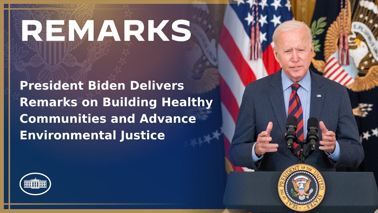 President Biden Delivers Remarks on Building Healthy Communities and Advance Environmental Justice