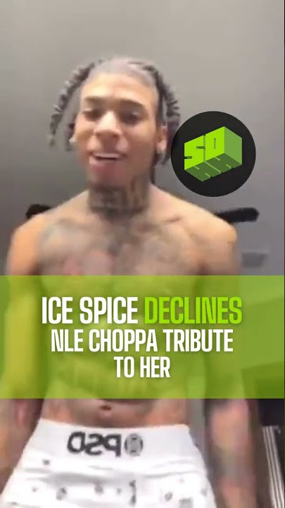 Ice Spice Declines NLE Choppa Tribute To Her