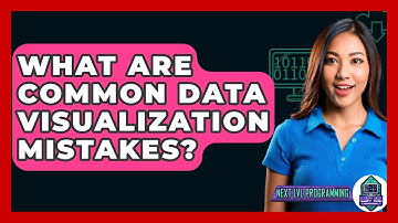 What Are Common Data Visualization Mistakes? - Next LVL Programming