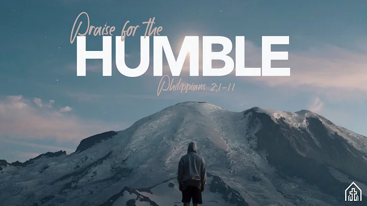 "Praise for the Humble" - Philipians 2:1-11