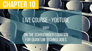 Live QX01 : Chapter 10 : On the Schrodinger Equation for Quantum Technologies
