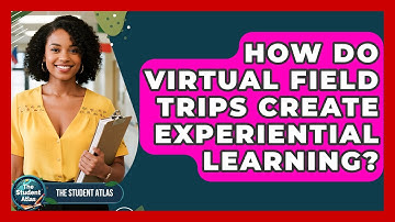 How Do Virtual Field Trips Create Experiential Learning? - The Student Atlas