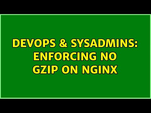 DevOps & SysAdmins: Enforcing No Gzip on Nginx