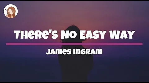 There's No Easy Way - James Ingram Lyrics