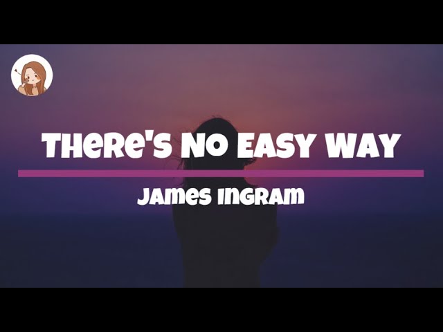 There's No Easy Way - James Ingram Lyrics class=