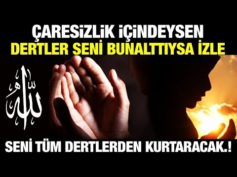 Çaresizlik İçinde, Dertlerden Bunaldıysan Mutlaka İzle Kurtulacaksın. \