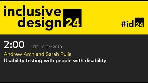 Usability testing with people with disability / Andrew Arch and Sarah Pulis #id24 2019