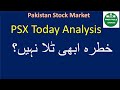 PSX today Analysis | Khatra Abi Tala Nahi