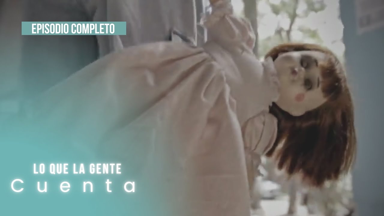 Lo que la Gente Cuenta | La Muñeca | Episodio Completo 🪆 - YouTube