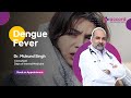 Dengue fever its symptoms and its treatment  dr mukund singh