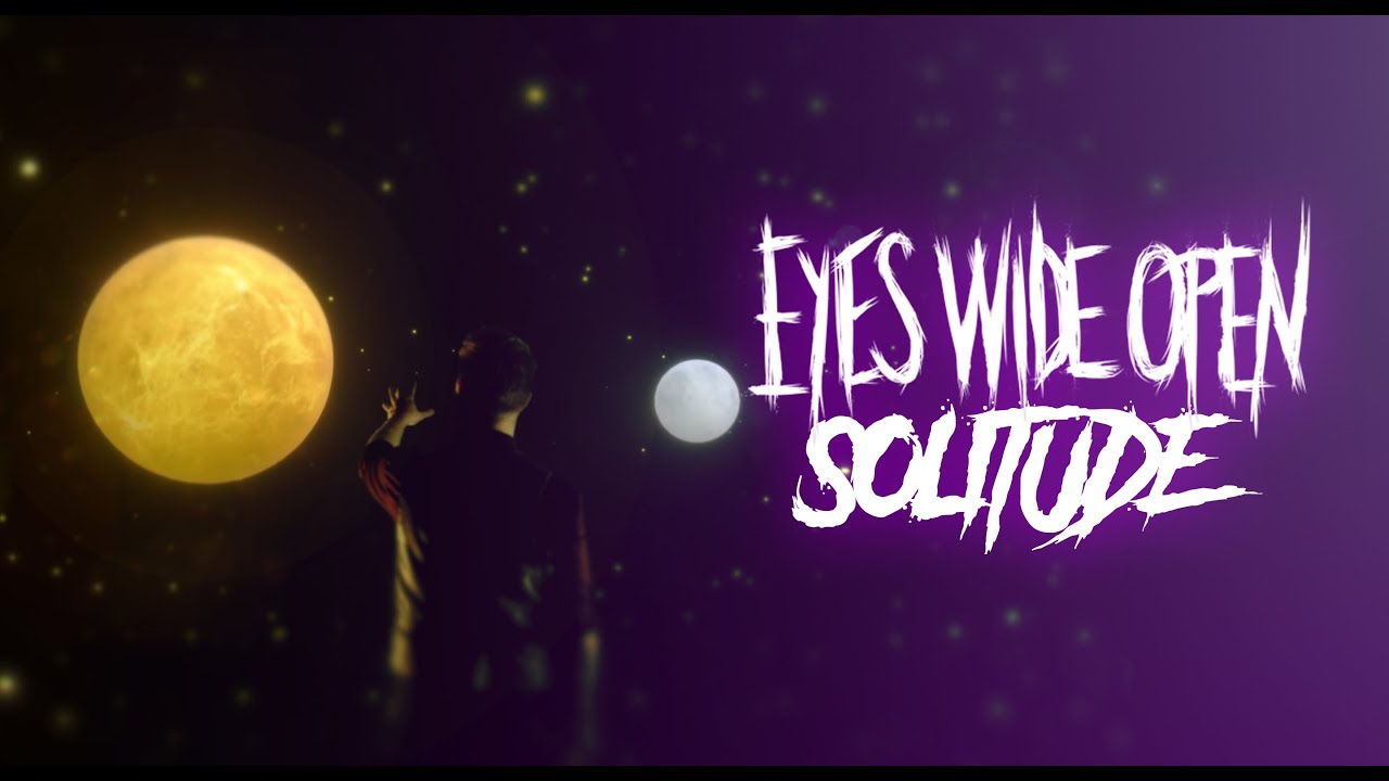 Watch Eyes Wide Open - Solitude (Official Music Video) on YouTube Watch Eyes Wide Open - Solitude (Official Music Video) on YouTube