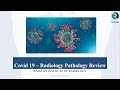 Covid-19: Radiology Pathology Review, history, pathogenesis, radiological findings, radiology dept.