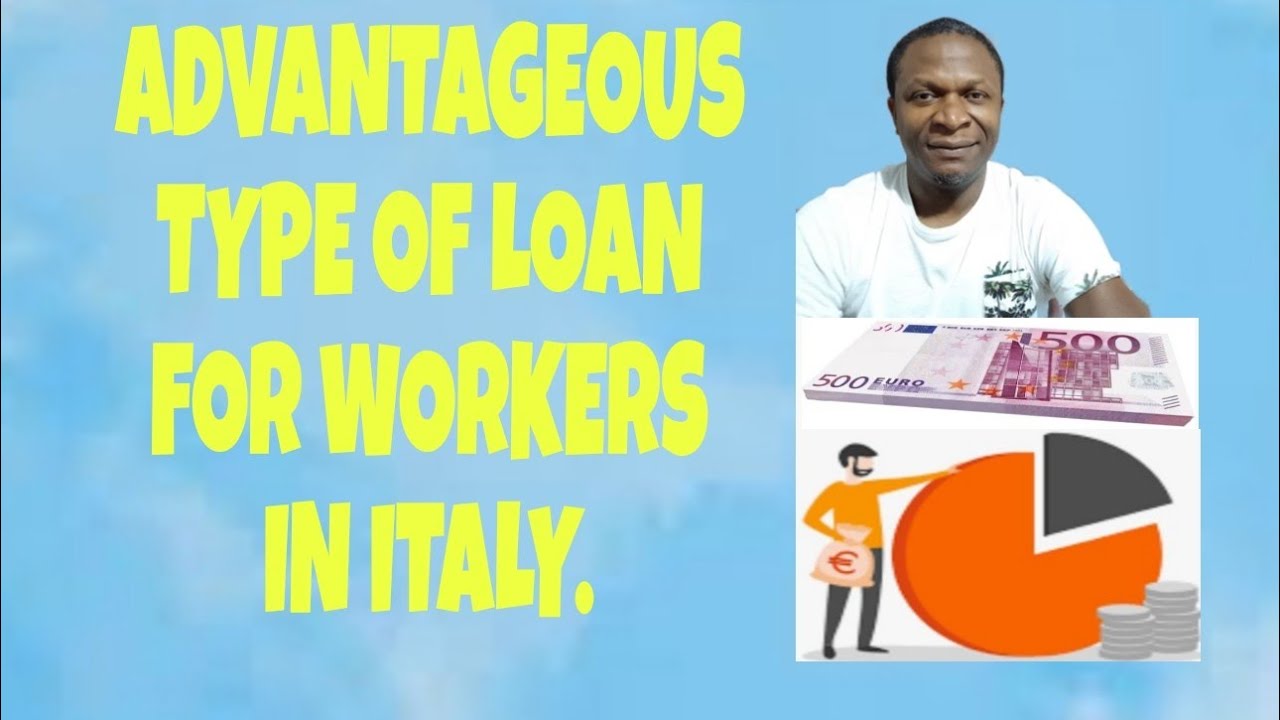 ADVANTAGEOUS TYPE OF LOAN FOR WORKERS IN ITALY YouTube advantageous-type-of-loan-for-workers-in-italy-youtube