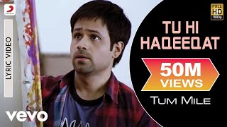Tu Hi Haqeeqat Lyric Video - Tum Mile|Emraan Hashmi,Soha Ali Khan|Pritam|Javed Ali|Shadab